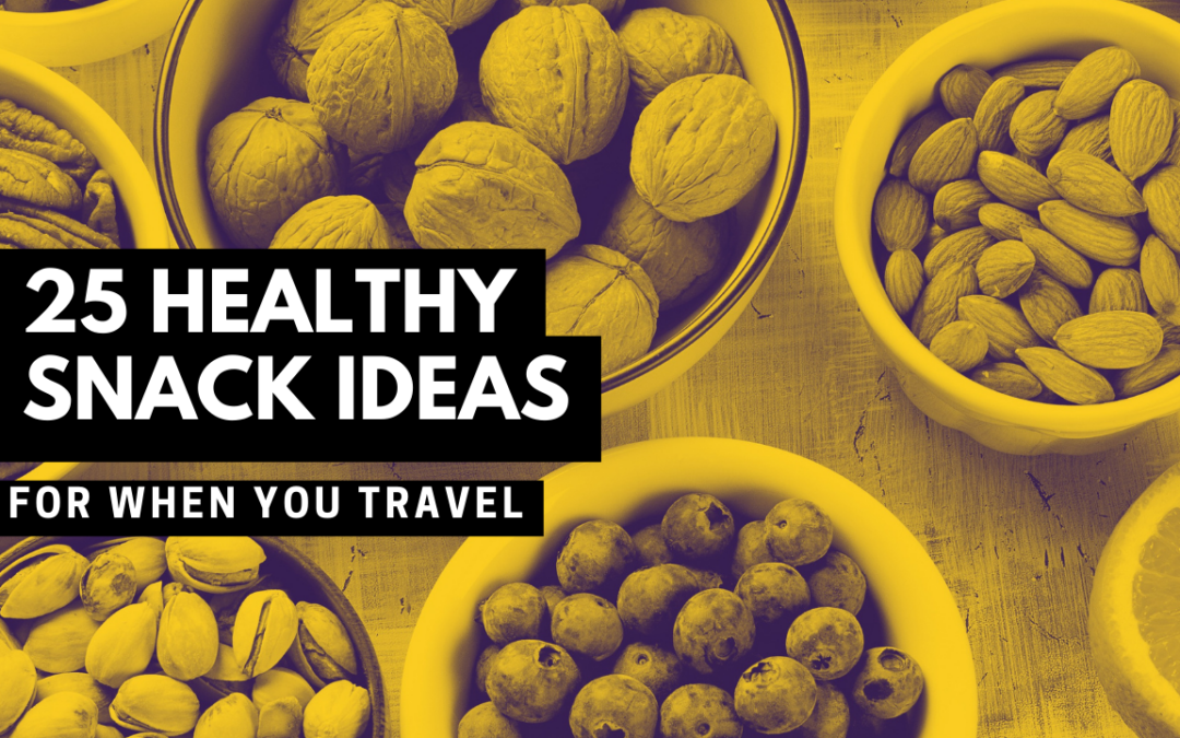 25 Healthy Snack Ideas for Travel