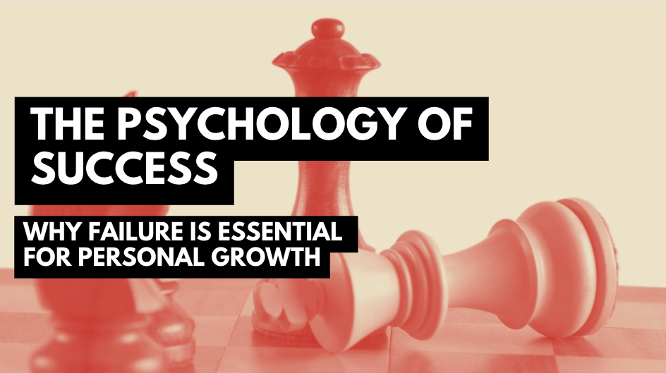 The Psychology of Success: Why Failure is Essential for Personal Growth