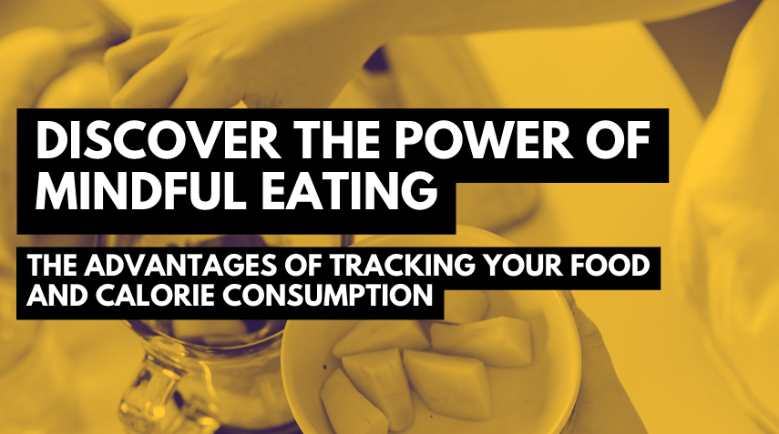 Discover the Power of Mindful Eating: The Advantages of Tracking Your Food and Calorie Consumption