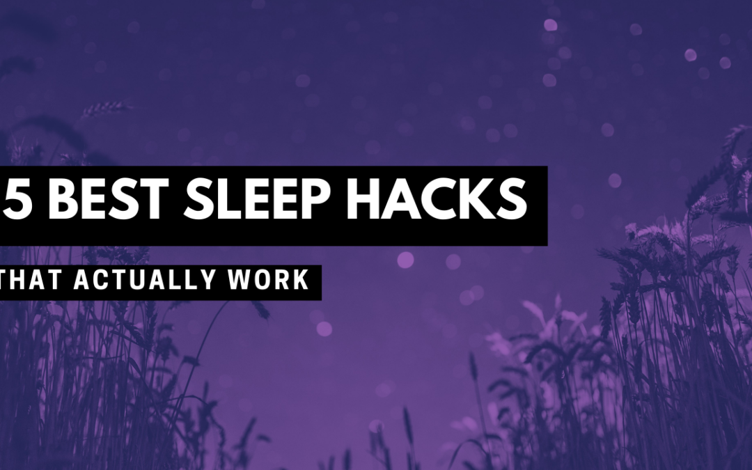 Discover the 5 Best Sleep Hacks That Actually Work