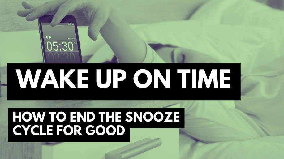 Wake Up on Time: How to End the Snooze Cycle for Good
