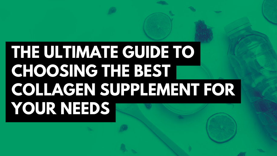 The Ultimate Guide to Choosing the Best Collagen Supplement for Your Needs