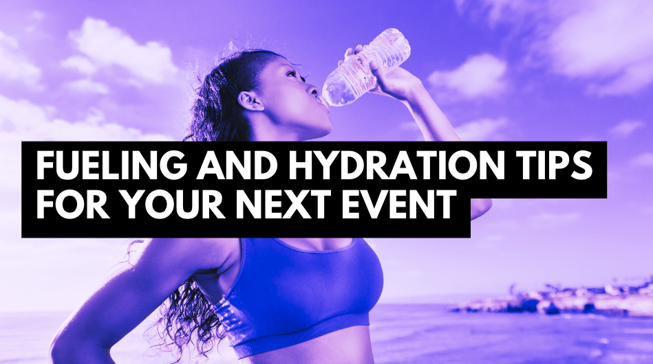 Fueling and Hydration Tips for Your Next Event