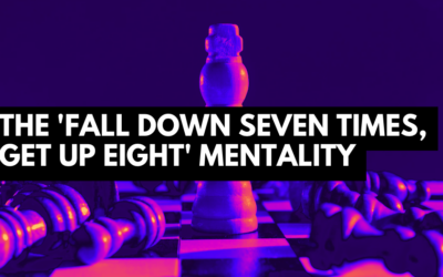 The Power of the ‘Fall Down Seven Times, Get Up Eight’ Mentality