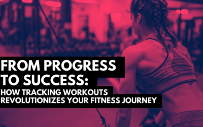 From Progress to Success: How Tracking Workouts Revolutionizes Your Fitness Journey