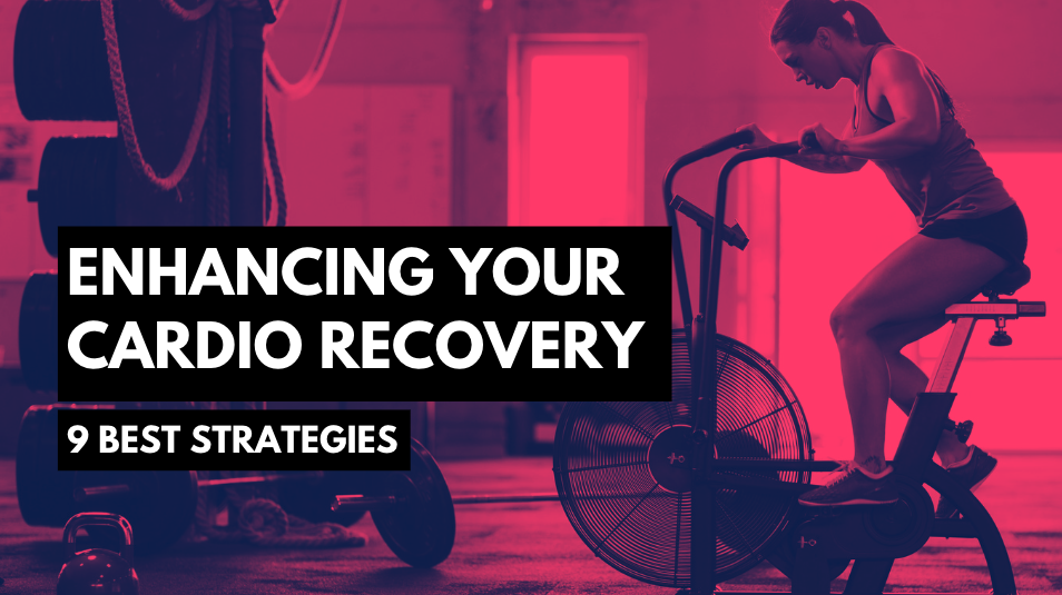 Enhancing Your Cardio Recovery: 9 Best Strategies